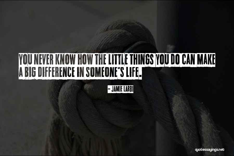 Little Things Make A Difference Quotes By Jamie Larbi Little Things Make A Difference Quotes By Jamie Larbi