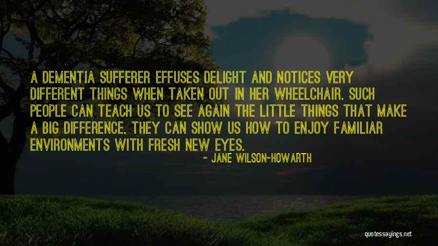 Little Things Make A Difference Quotes By Jane Wilson-Howarth Little Things Make A Difference Quotes By Jane Wilson-Howarth