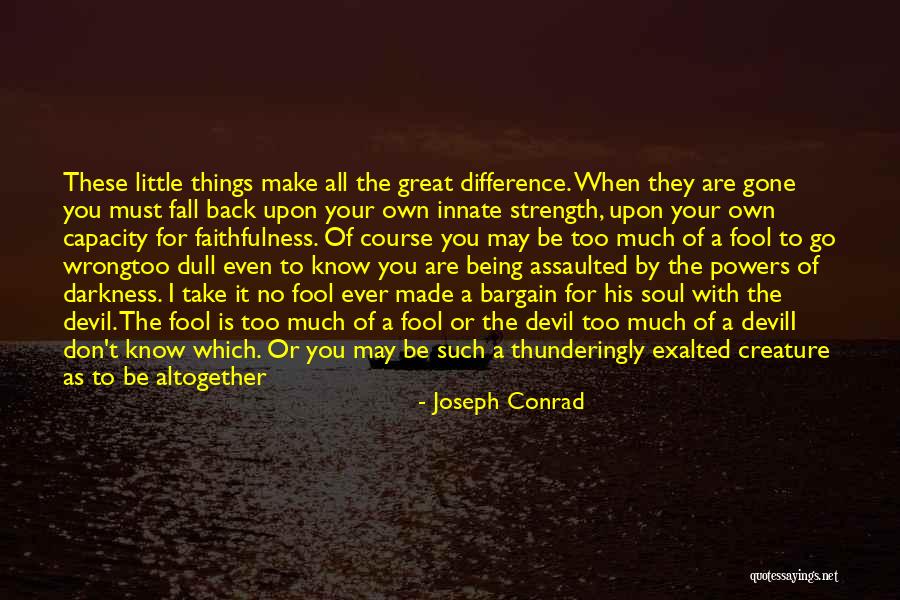 Little Things Make A Difference Quotes By Joseph Conrad Little Things Make A Difference Quotes By Joseph Conrad