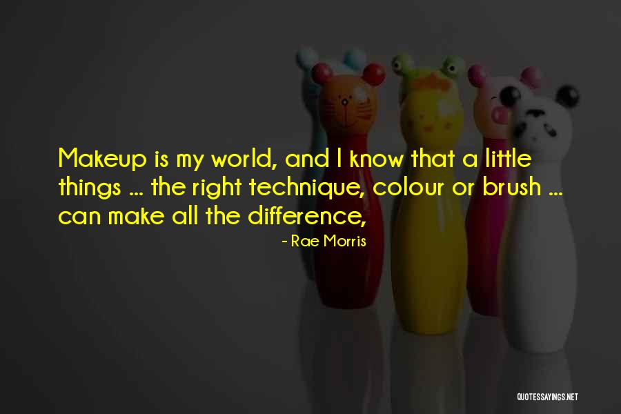 Little Things Make A Difference Quotes By Rae Morris Little Things Make A Difference Quotes By Rae Morris