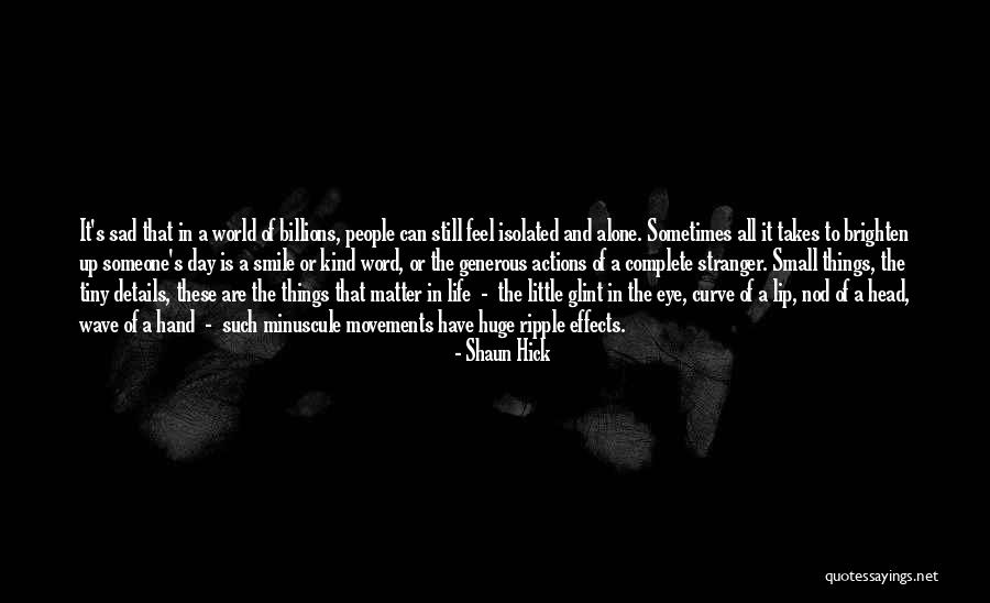 Little Things Make A Difference Quotes By Shaun Hick Little Things Make A Difference Quotes By Shaun Hick