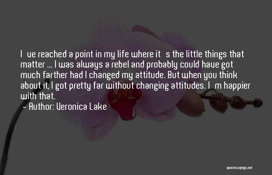 Little Things That Matter In Life Quotes By Veronica Lake