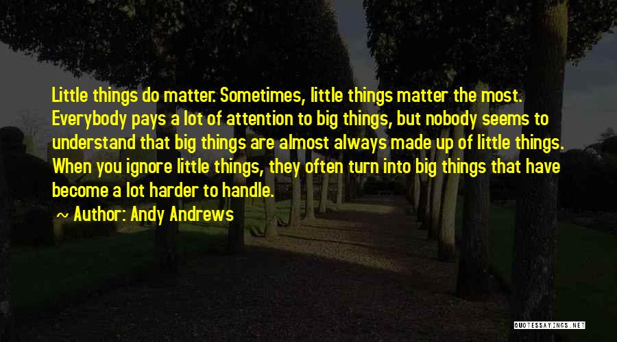 Little Things That Matter Quotes By Andy Andrews