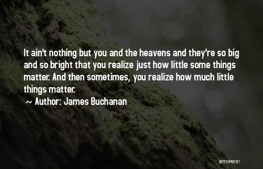 Little Things That Matter Quotes By James Buchanan