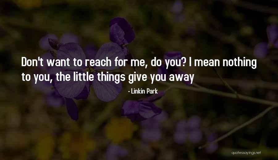 Little Things You Do For Me Quotes By Linkin Park Little Things You Do For Me Quotes By Linkin Park