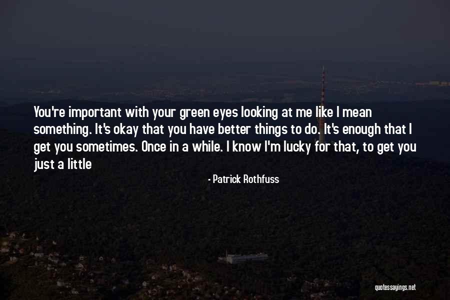 Little Things You Do For Me Quotes By Patrick Rothfuss