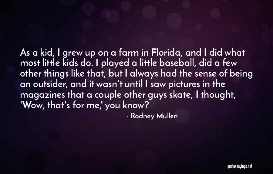 Little Things You Do For Me Quotes By Rodney Mullen Little Things You Do For Me Quotes By Rodney Mullen