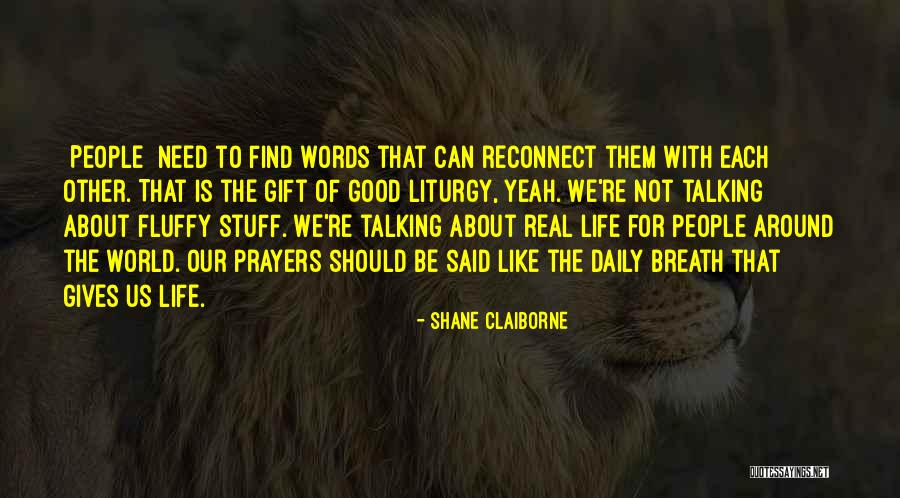 Liturgy In Life Quotes By Shane Claiborne Liturgy In Life Quotes By Shane Claiborne