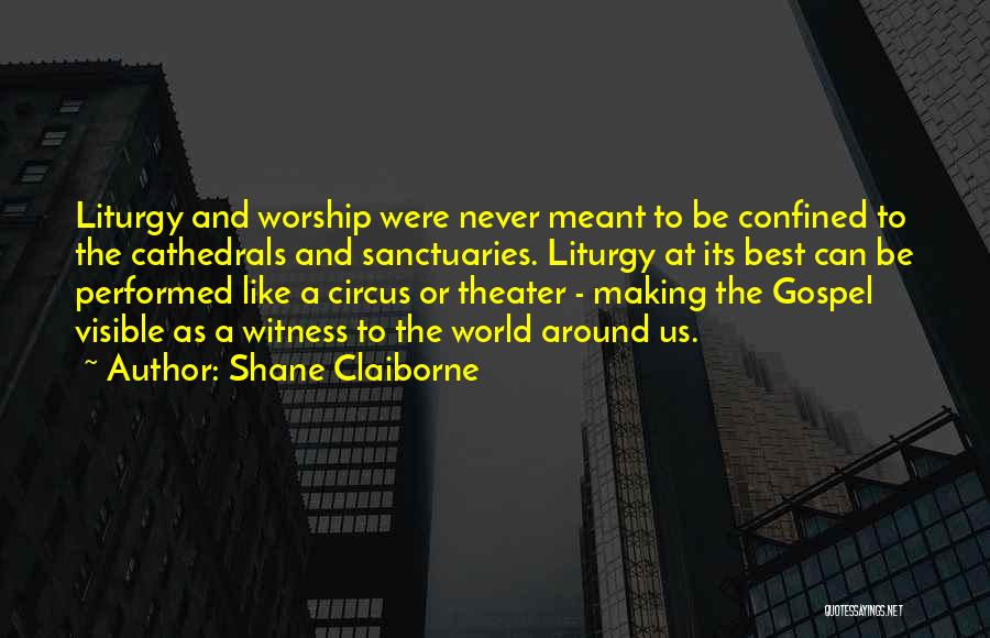 Liturgy Quotes By Shane Claiborne