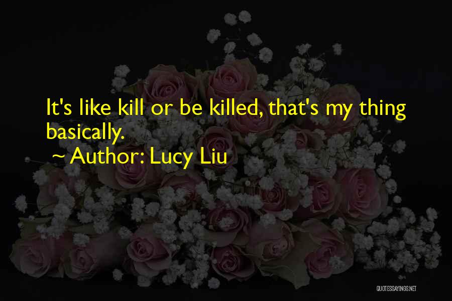 Liu Quotes By Lucy Liu