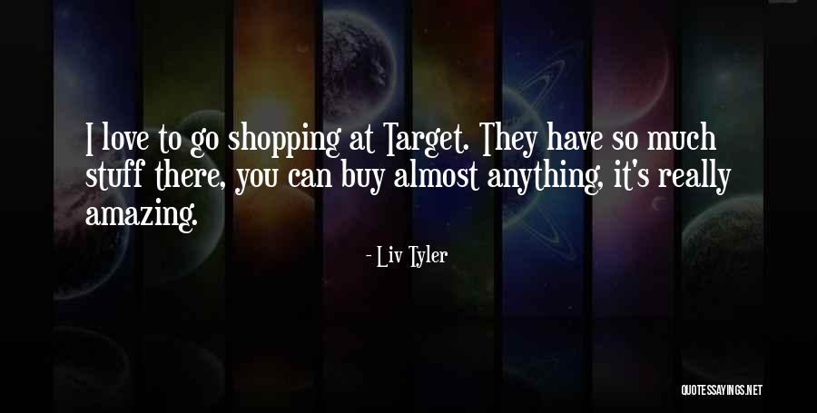 Liv Tyler Quotes 1564781 Liv Tyler Quotes 1564781