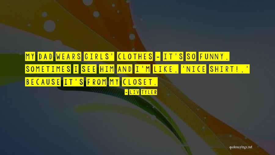 Liv Tyler Quotes 2190176 Liv Tyler Quotes 2190176