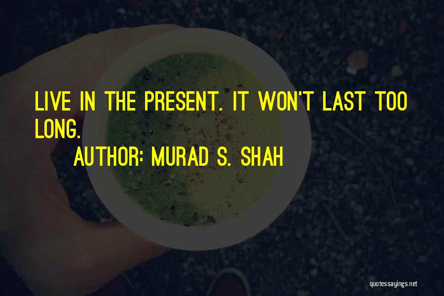 Live 8 Quotes By Murad S. Shah