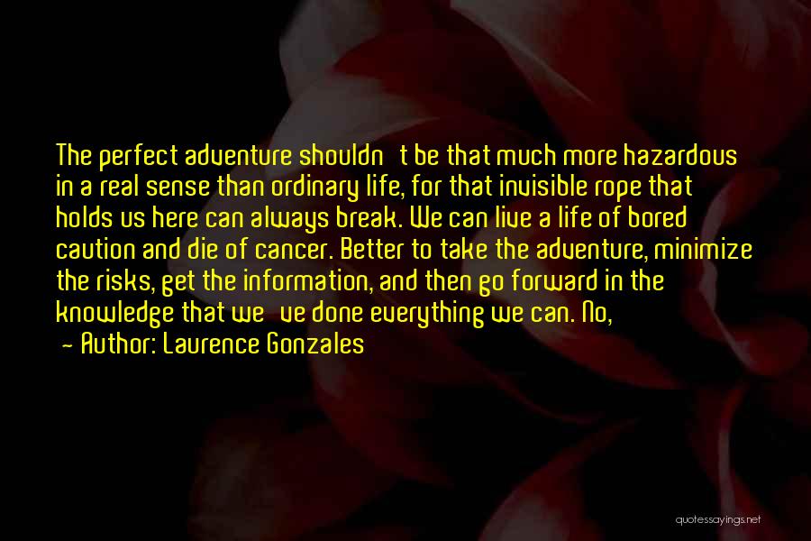 Live A Better Life Quotes By Laurence Gonzales