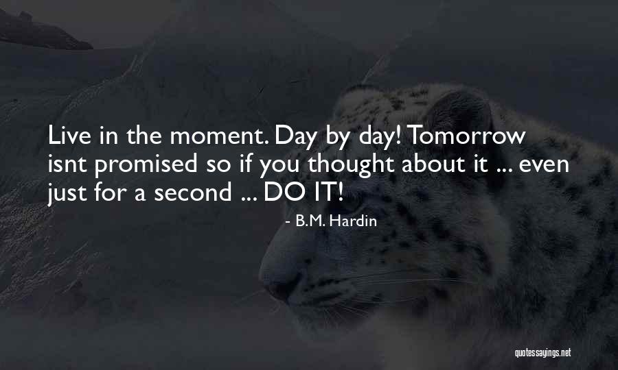 Live A Day Quotes By B.M. Hardin