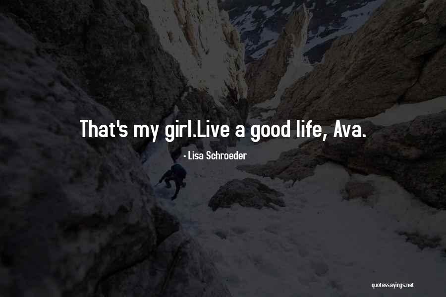 Live A Good Life Quotes By Lisa Schroeder Live A Good Life Quotes By Lisa Schroeder