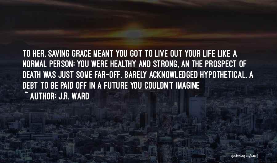 Live A Healthy Life Quotes By J.R. Ward