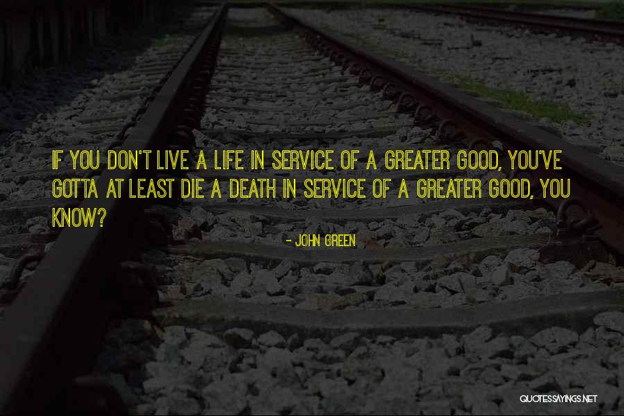 Live A Life Of Service Quotes By John Green