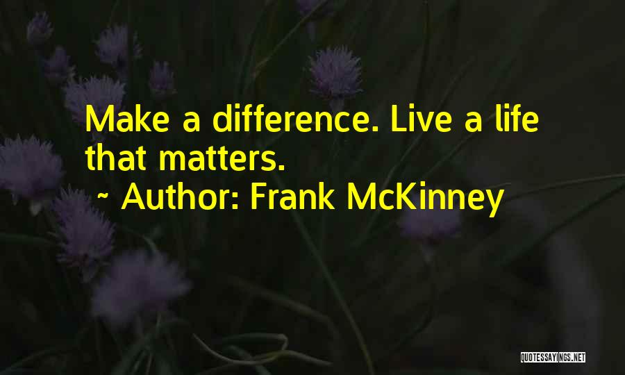 Live A Life That Matters Quotes By Frank McKinney