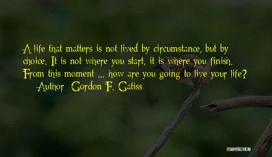 Live A Life That Matters Quotes By Gordon F. Gatiss