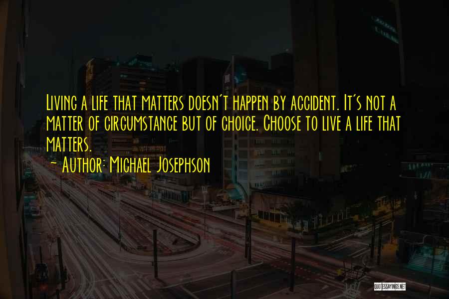 Live A Life That Matters Quotes By Michael Josephson