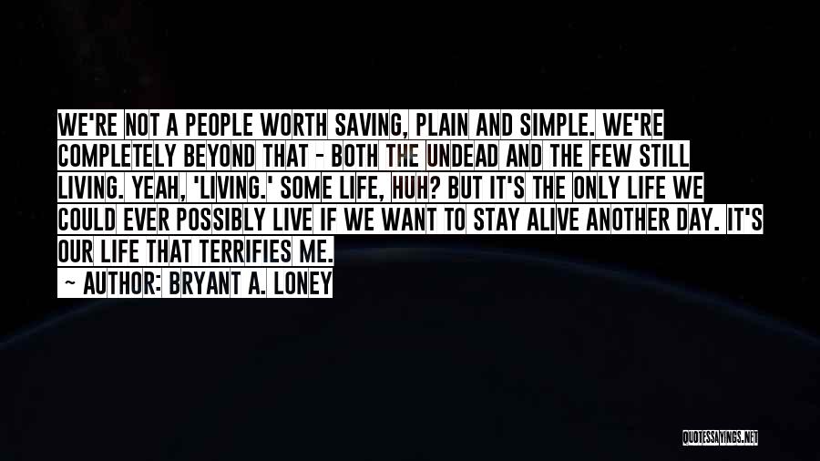 Live A Life Worth Living Quotes By Bryant A. Loney