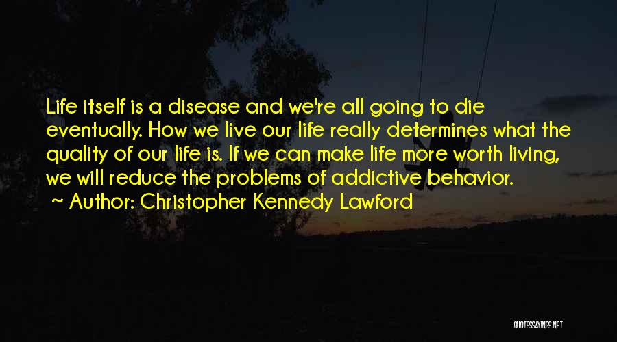 Live A Life Worth Living Quotes By Christopher Kennedy Lawford