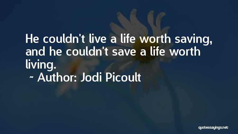 Live A Life Worth Living Quotes By Jodi Picoult