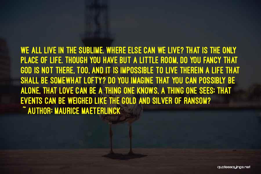 Live A Little Love A Little Quotes By Maurice Maeterlinck