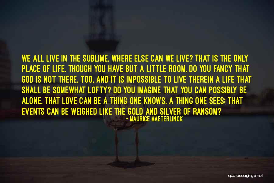 Live A Little Love A Little Quotes By Maurice Maeterlinck Live A Little Love A Little Quotes By Maurice Maeterlinck