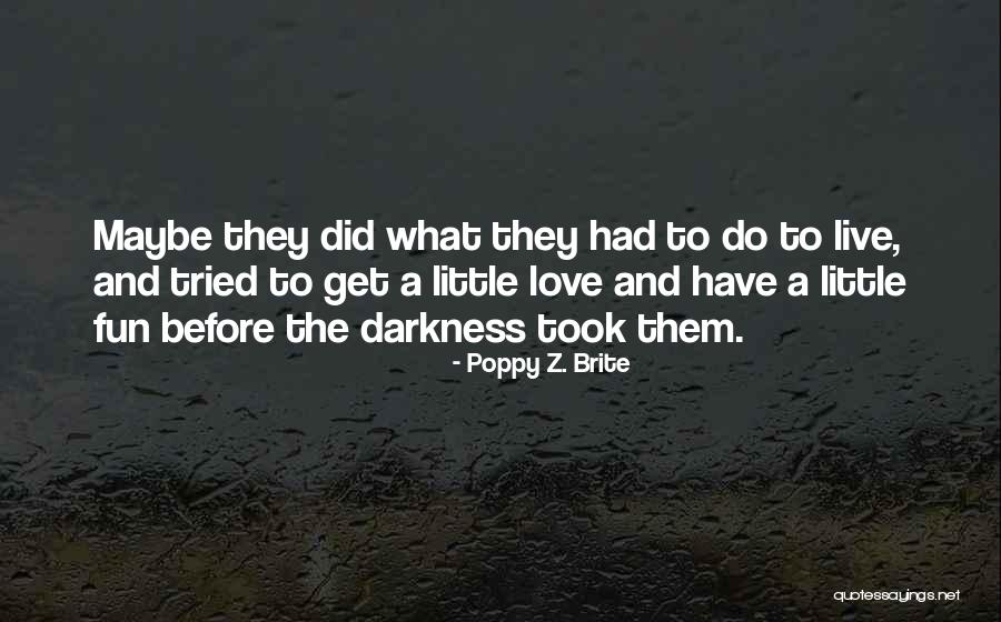 Live A Little Love A Little Quotes By Poppy Z. Brite Live A Little Love A Little Quotes By Poppy Z. Brite