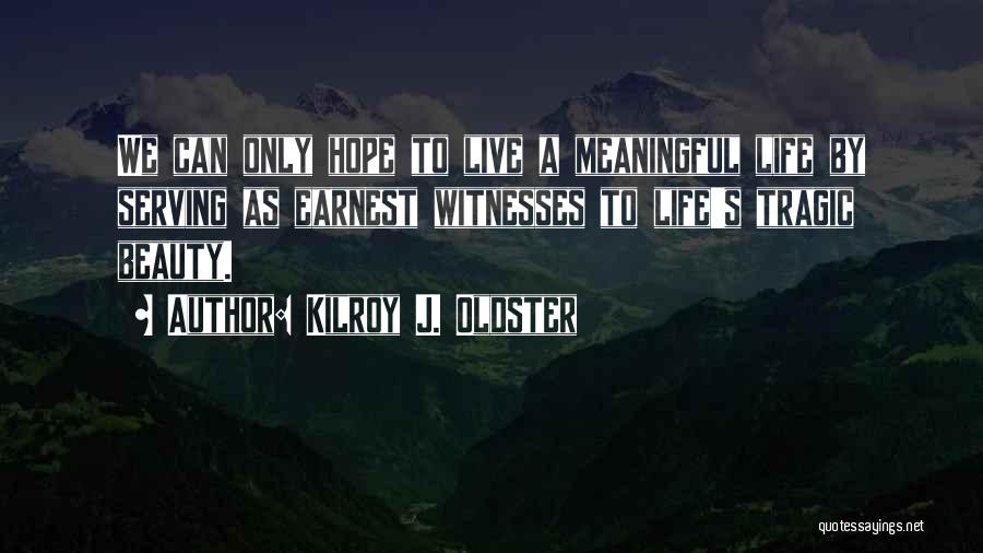 Live A Meaningful Life Quotes By Kilroy J. Oldster