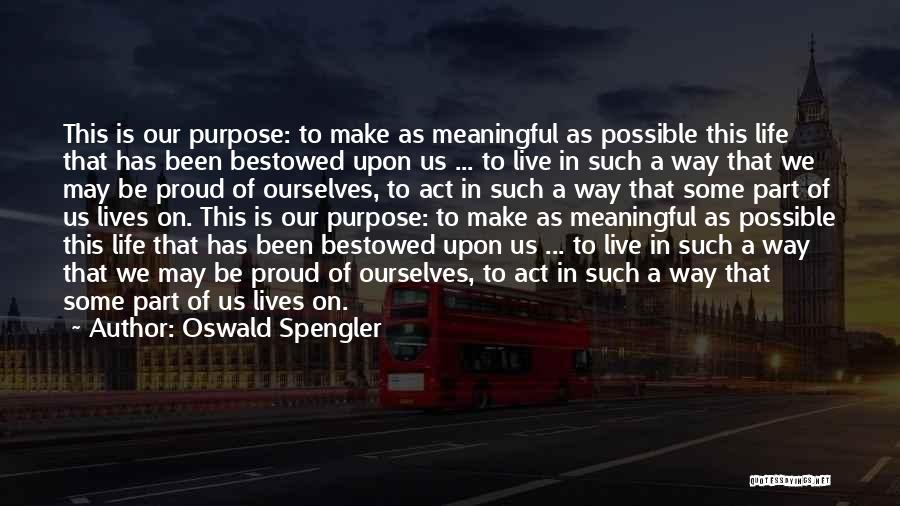 Live A Meaningful Life Quotes By Oswald Spengler