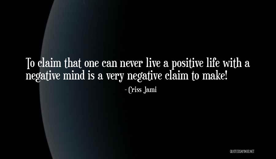 Live A Positive Life Quotes By Criss Jami