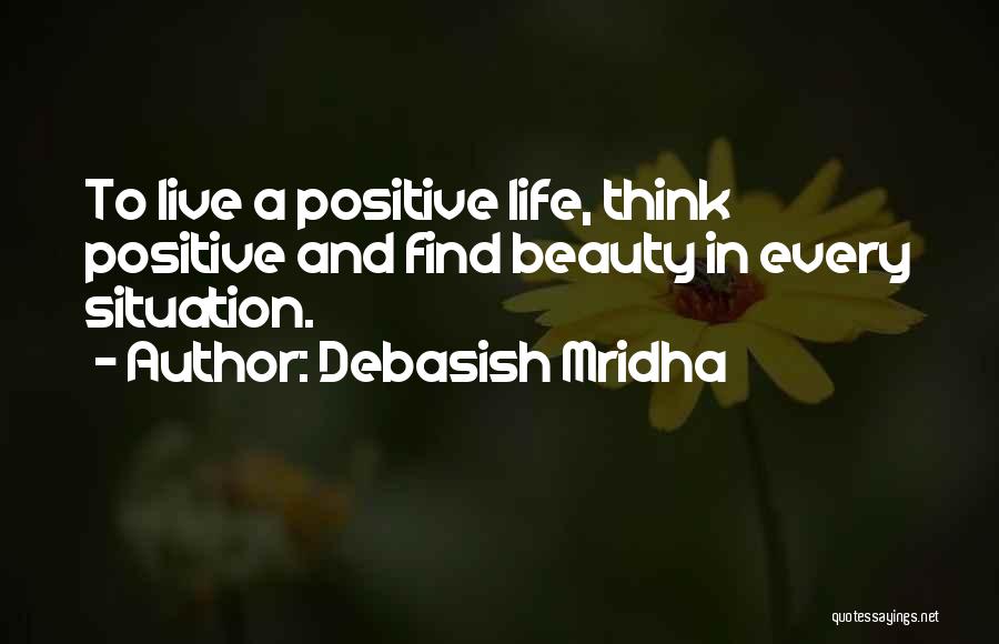 Live A Positive Life Quotes By Debasish Mridha