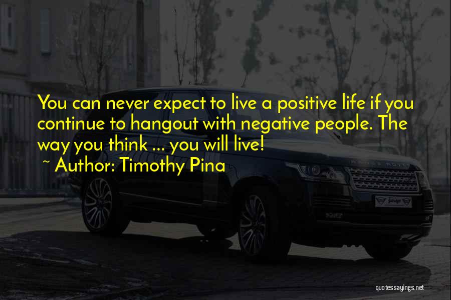 Live A Positive Life Quotes By Timothy Pina