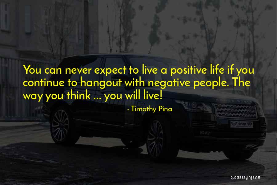 Live A Positive Life Quotes By Timothy Pina