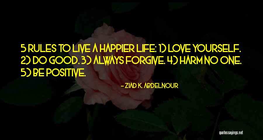 Live A Positive Life Quotes By Ziad K. Abdelnour