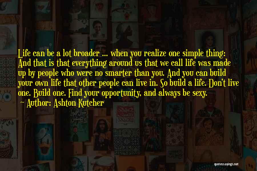 Live A Simple Life Quotes By Ashton Kutcher