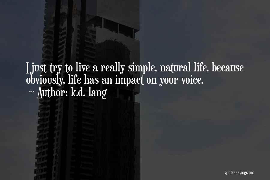 Live A Simple Life Quotes By K.d. Lang