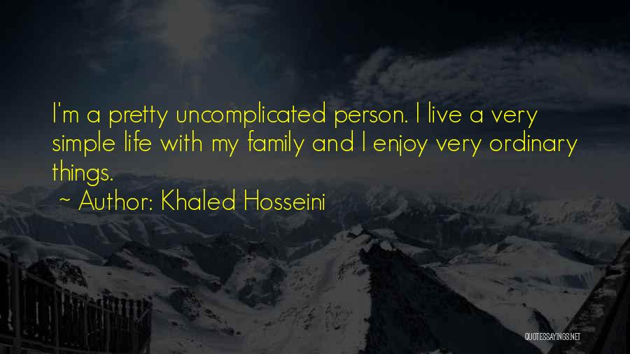 Live A Simple Life Quotes By Khaled Hosseini