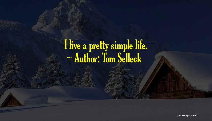 Live A Simple Life Quotes By Tom Selleck