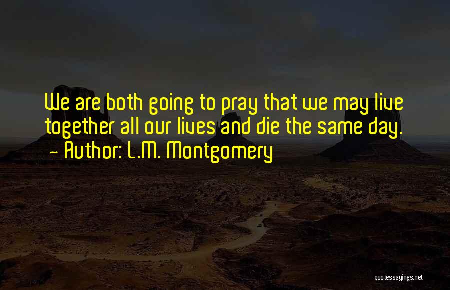 Live And Die Together Quotes By L.M. Montgomery