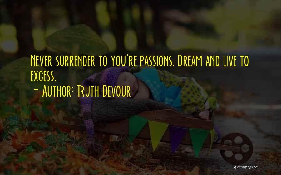 Live And Dream Quotes By Truth Devour