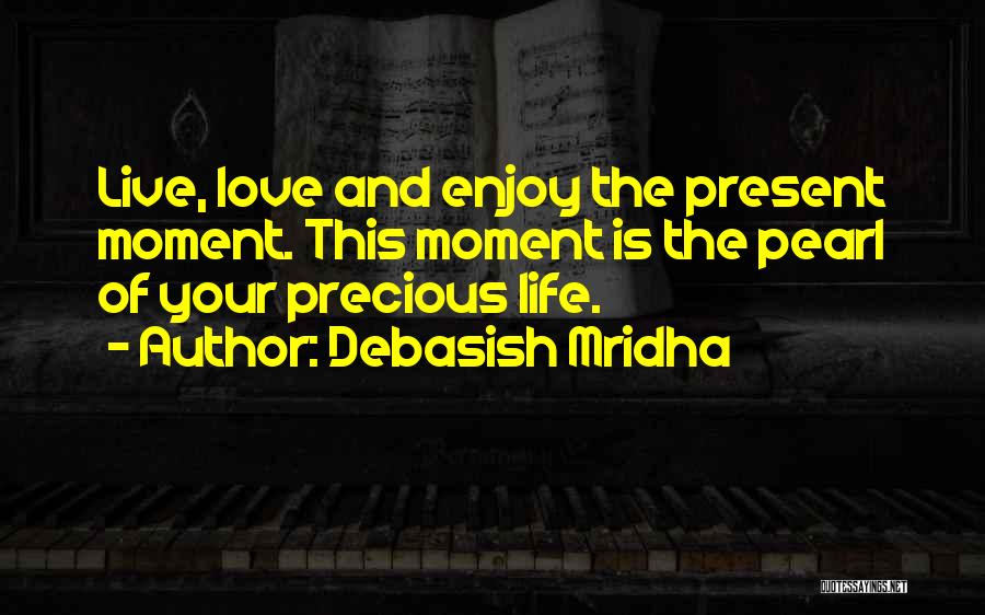 Live And Enjoy Life Quotes By Debasish Mridha