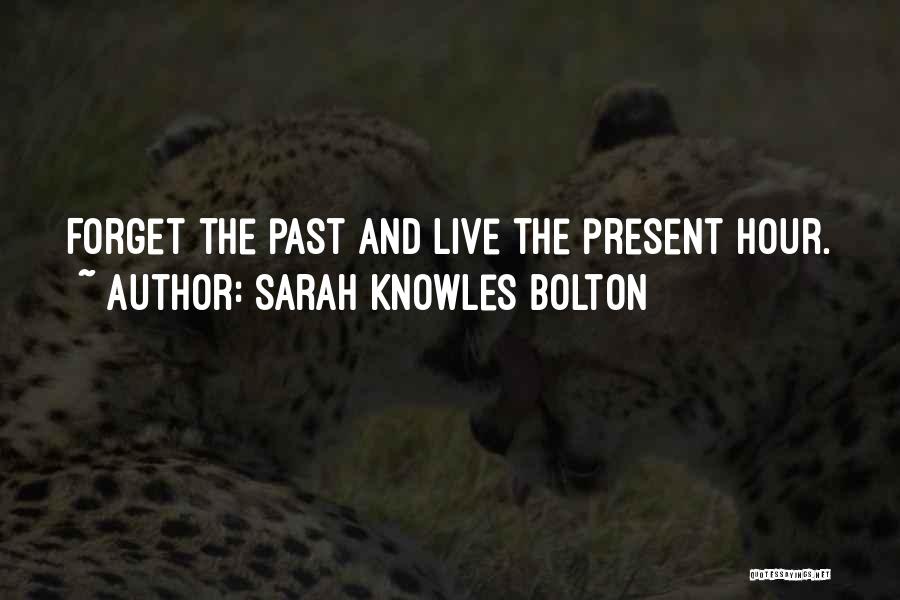 Live And Forget Quotes By Sarah Knowles Bolton