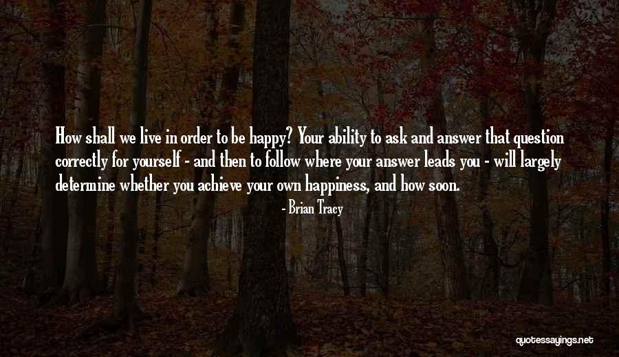 Live And Happy Quotes By Brian Tracy Live And Happy Quotes By Brian Tracy
