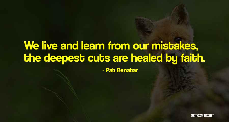Live And Learn From Mistakes Quotes By Pat Benatar
