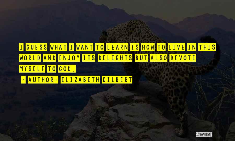 Live And Learn Quotes By Elizabeth Gilbert