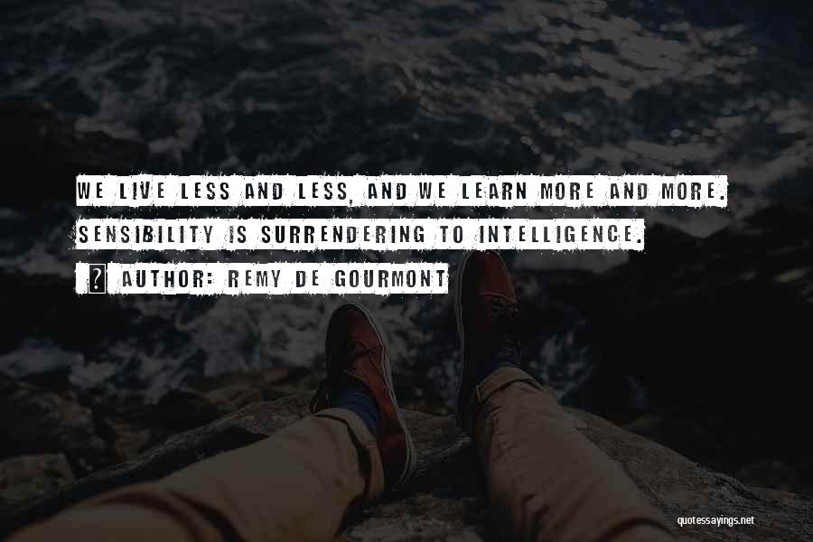 Live And Learn Quotes By Remy De Gourmont